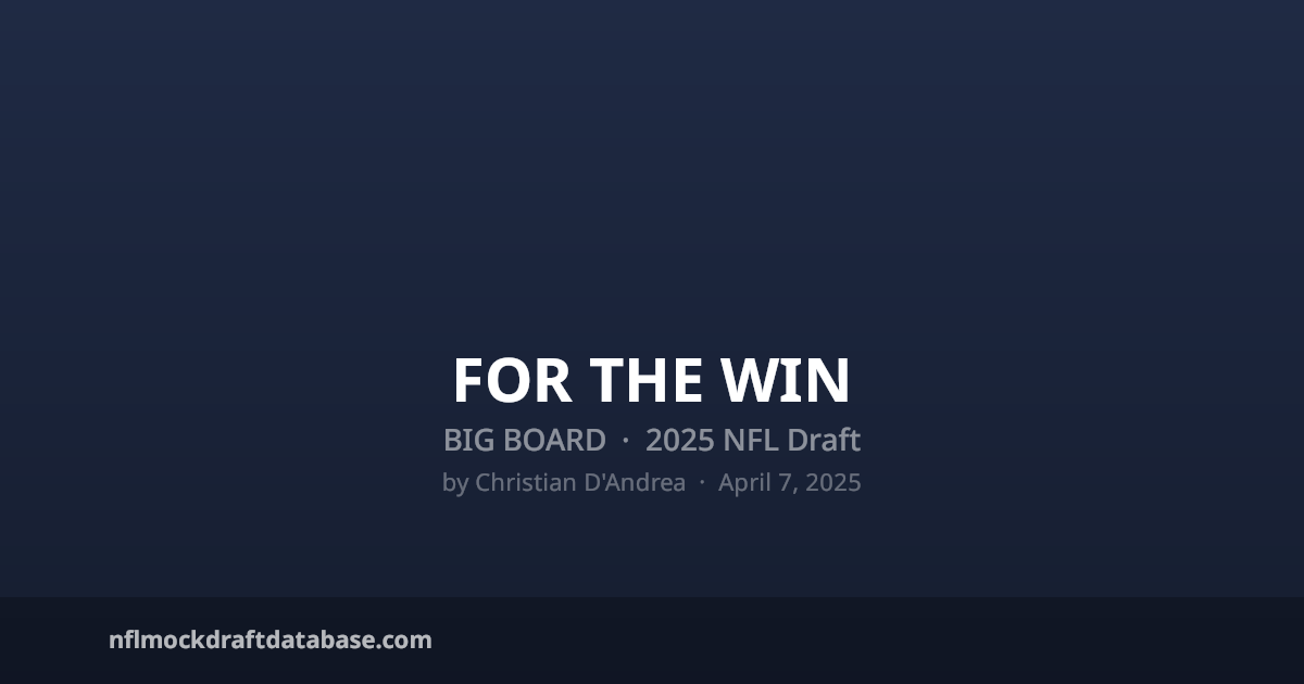For The Win — 2025 NFL Draft Big Board | NFL Mock Draft Database
