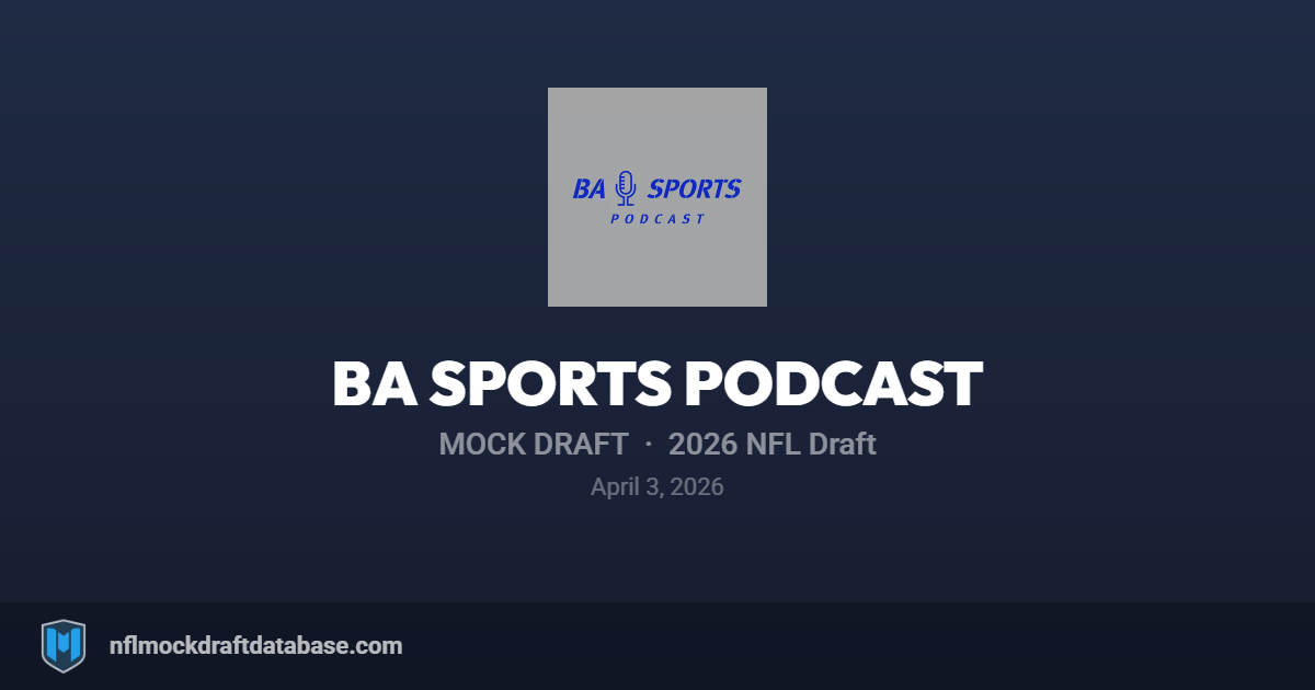 2026 NFL Mock Draft (BA Sports Podcast) | NFL Mock Draft Database