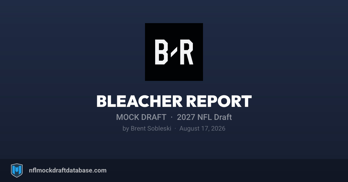 2027 NFL Mock Draft by Brent Sobleski (Bleacher Report)