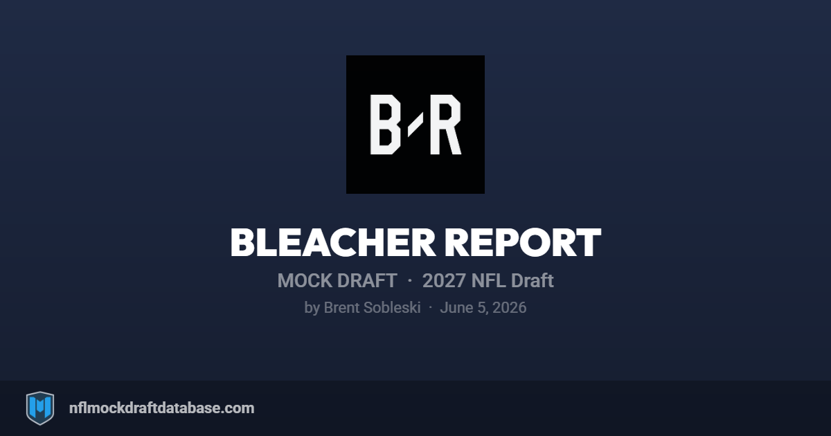 2027 NFL Mock Draft by Brent Sobleski (Bleacher Report)