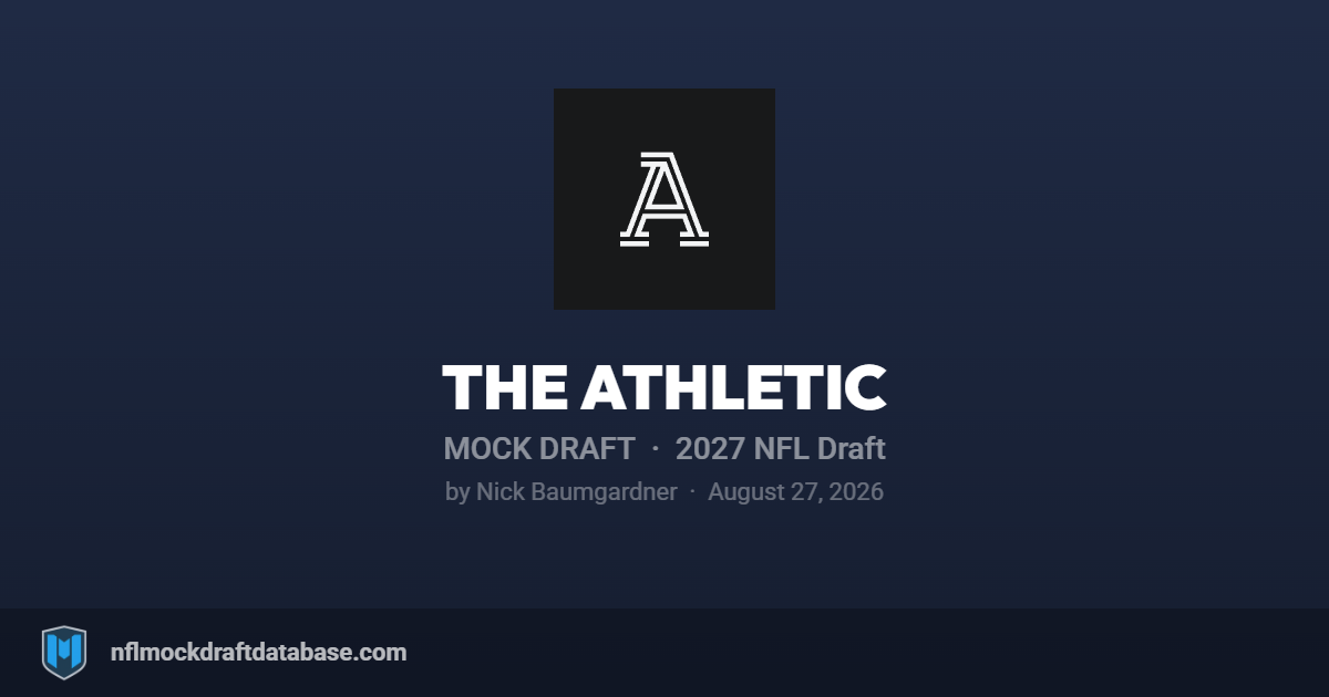 2027 NFL Mock Draft by Nick Baumgardner (The Athletic)