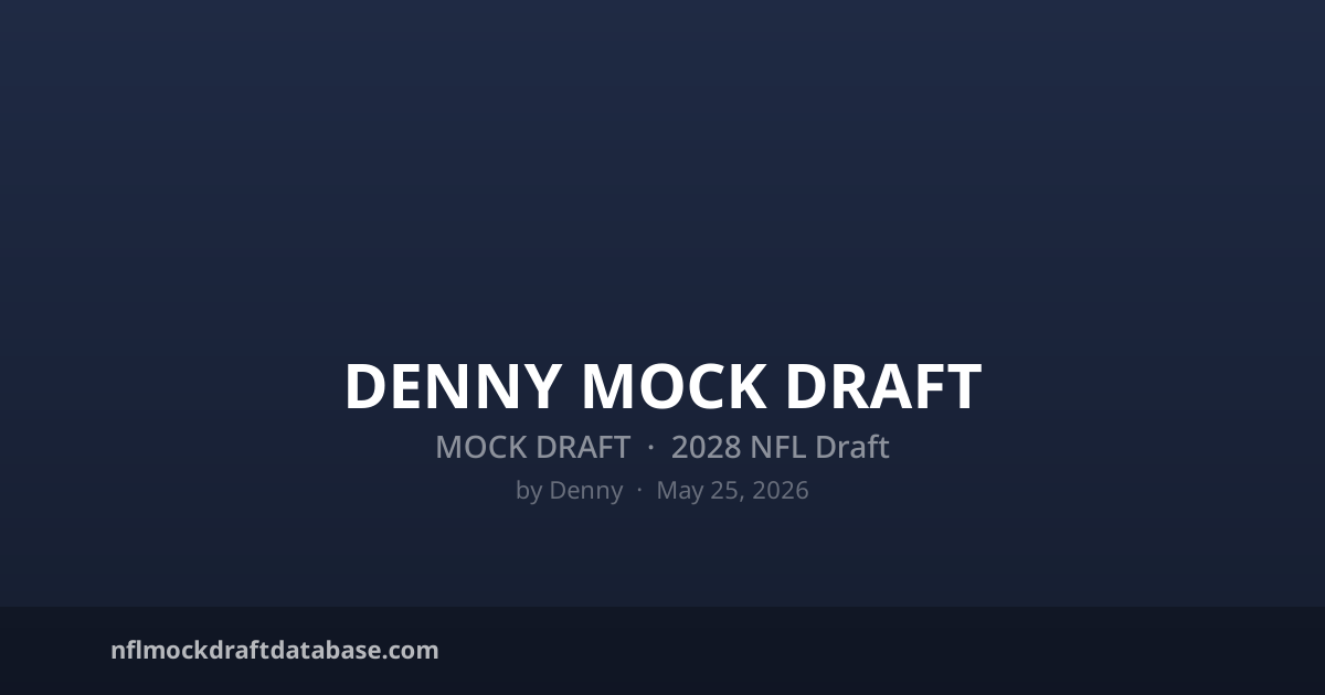 2028 NFL Mock Draft by Denny (Denny Mock Draft) | NFL Mock Draft Database