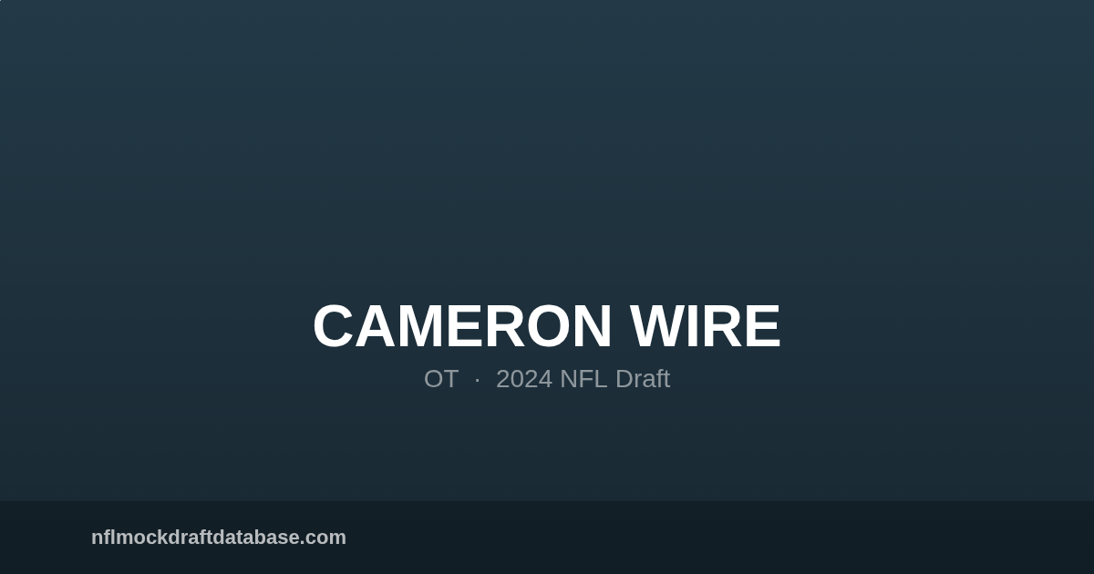 Cameron Wire 2024 NFL Mock Draft Profile — OT | NFL Mock Draft Database